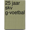 25 jaar SKV G-voetbal door Kor de Vries