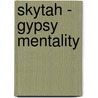 Skytah - Gypsy Mentality door B. Humpig
