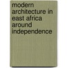 Modern Architecture in East Africa around Independence by Unknown