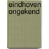 Eindhoven ongekend