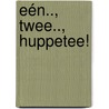 Eén.., twee.., Huppetee! door H.W. de Gans-Wiggermans