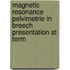 Magnetic resonance pelvimetrie in breech presentation at term