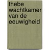 Thebe wachtkamer van de eeuwigheid by Alwine de Jong