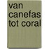 Van canefas tot coral