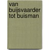 Van buijsvaarder tot Buisman door J. Buisman