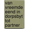 Van vreemde eend in dorpsbyt tot partner door Smit