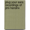 Plug your ears recordings of jimi hendrix door Lange