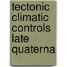 Tectonic climatic controls late quaterna door Piet Bakker