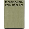 Toneelspelen? Kom maar op! door P. Damstra