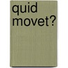 Quid Movet? door M.W.G. Nijhuis-van der Sanden