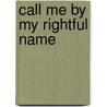 Call me by my rightful name door D. Stroband