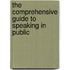 The comprehensive guide to speaking in public