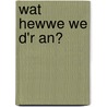 Wat hewwe we d'r an? door A. van Zoonen