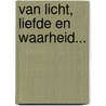 Van Licht, Liefde en Waarheid... door L. Janssen