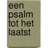 Een psalm tot het laatst door P. Schellens