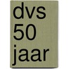 DVS 50 jaar by J. Swagerman