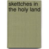 Skettches in the holy land by Unknown