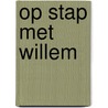 Op stap met Willem door E. de Valk