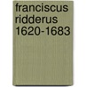 Franciscus Ridderus 1620-1683 by G. Schaap