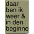 Daar Ben Ik Weer & In Den Beginne