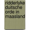 Ridderlyke duitsche orde in maasland door Boschma