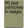 90 jaar yshockey in belgie door Casteels
