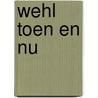 Wehl toen en nu door A. Koster