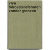 Vrye beroepsoefenaren zonder grenzen by Ingeborg N. Bosch