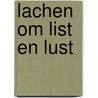 Lachen om list en lust by F.J. Lodder