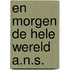 En morgen de hele wereld a.n.s.