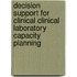 Decision support for clinical clinical laboratory capacity planning