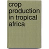 Crop production in tropical Africa door R.H. Raemaekers