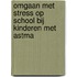 Omgaan met stress op school bij kinderen met astma