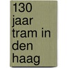 130 jaar Tram in Den Haag by A. van Donselaar