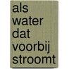 Als water dat voorbij stroomt by J. de Jongh