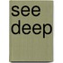 See Deep