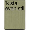 'k Sta even stil door C. van der Linden-van der Waal