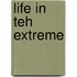 Life in teh extreme