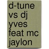 D-Tune vs Dj Yves feat Mc Jaylon by Y.P.R. Vandichel