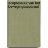 Acupressuur van het bewegingsapparaat by P. Burger