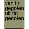 Van tin gegoten uit tin genoten door Onbekend