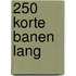250 korte banen lang