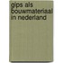 Gips als bouwmateriaal in nederland