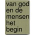 Van god en de mensen het begin