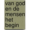 Van god en de mensen het begin door Hoppenbrouwers