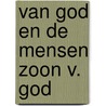 Van god en de mensen zoon v. god door Hoppenbrouwers