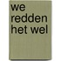 We redden het wel