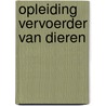 Opleiding vervoerder van dieren door R. Geers