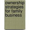 Ownership Strategies for Family Business by J.A. van Hamel
