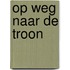 Op weg naar de troon